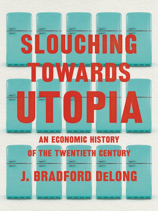 Title details for Slouching Towards Utopia by J. Bradford DeLong - Wait list